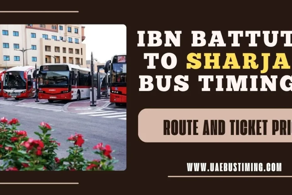 Ibn Battuta to Sharjah Bus Timings: Route and Ticket Price