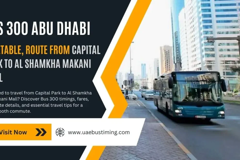 Bus 300 Abu Dhabi Timetable, Route from Capital Park to Al Shamkha Makani Mall