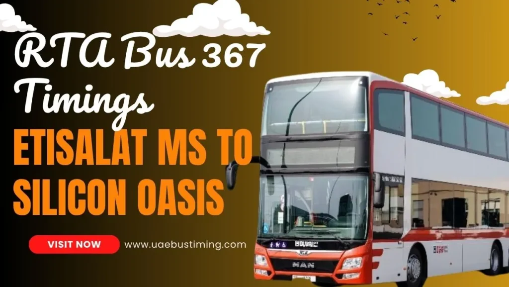 RTA Bus 367 Timings, Route, Fare – Etisalat MS to Silicon Oasis