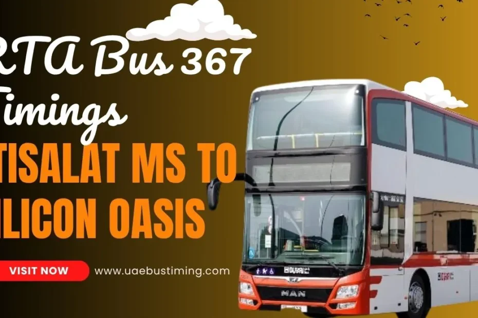 RTA Bus 367 Timings, Route, Fare – Etisalat MS to Silicon Oasis