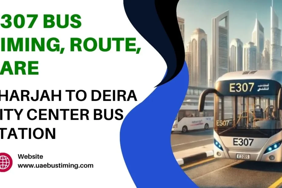 E307 Bus Timing, Route, fare from Sharjah to Deira City Center Bus Timings