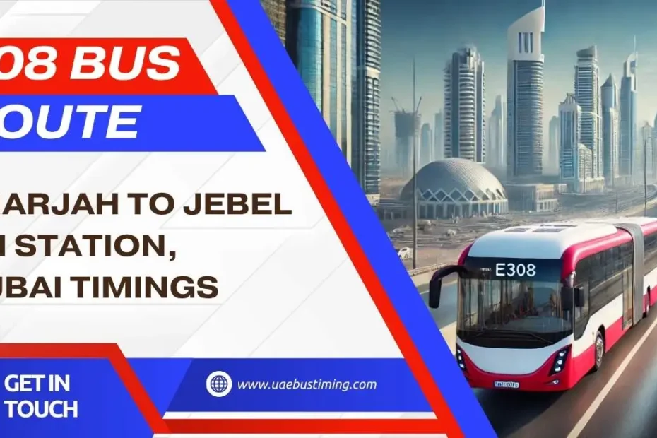 308 Bus Route: Sharjah to Jebel Ali Station, Dubai Timings