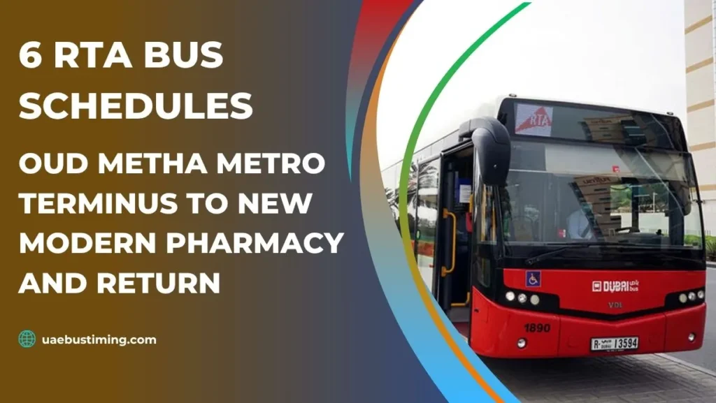 6 RTA Bus Schedules from Oud Metha Metro Terminus to New Modern Pharmacy and Return