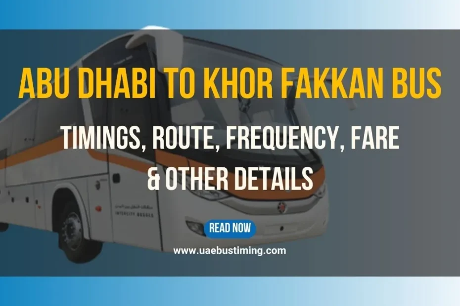 Abu Dhabi to Khor Fakkan Bus Timings, Route, Frequency, Fare & Other Details
