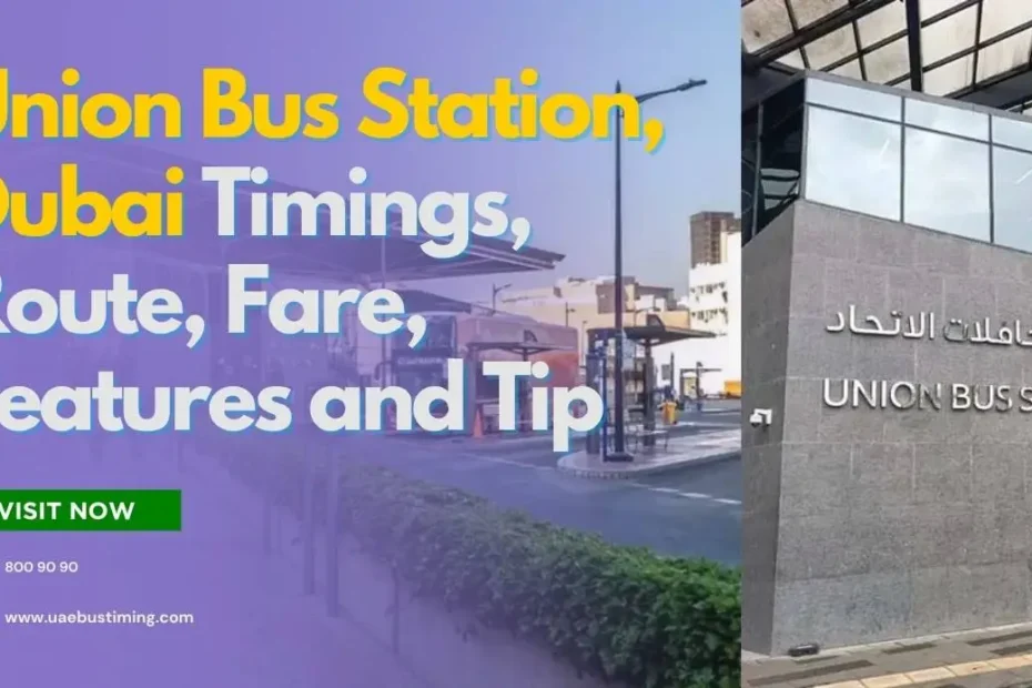 Union Bus Station, Dubai Timings, Route, Fare, Features and Tip! 2025