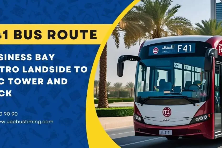 F41 Bus Route in Dubai: Route, Stops, Schedule from Business Bay Metro Landside to RBC Tower and Back
