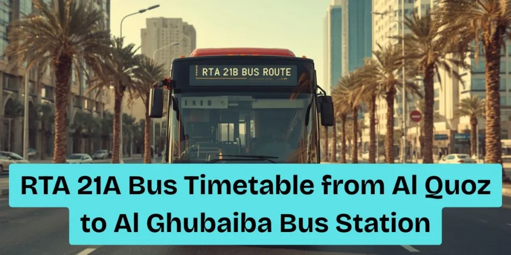 RTA 21A Bus Timetable from Al Quoz to Al Ghubaiba Bus Station