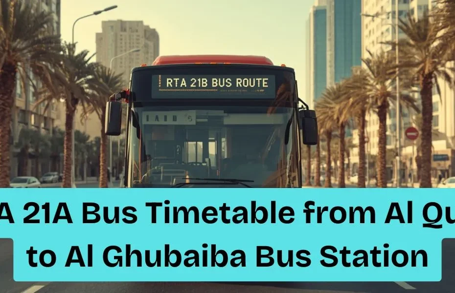 RTA 21A Bus Timetable from Al Quoz to Al Ghubaiba Bus Station