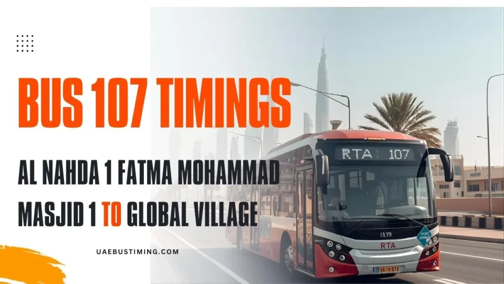 Bus 107 Timings: Al Nahda 1 Fatma Mohammad Masjid 1 to Global Village