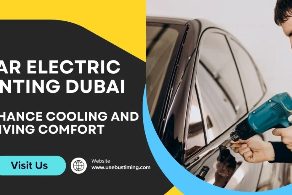 Car Electric Tinting Dubai | Enhance Cooling and Driving Comfort