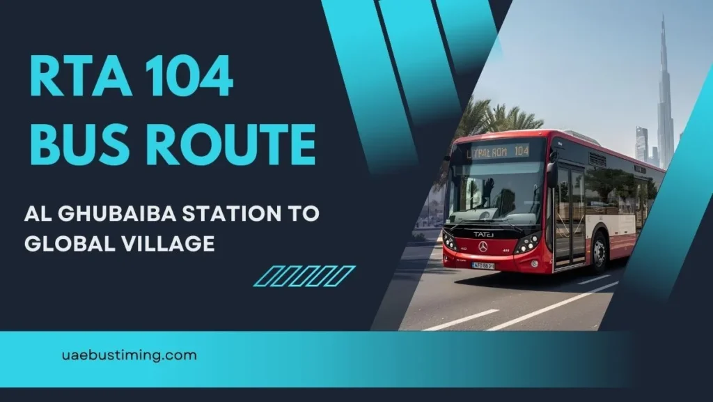 RTA 104 Bus Route Dubai: Al Ghubaiba Station to Global Village
