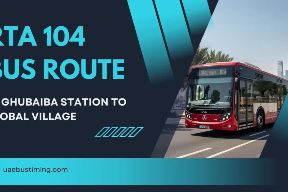 RTA 104 Bus Route Dubai: Al Ghubaiba Station to Global Village