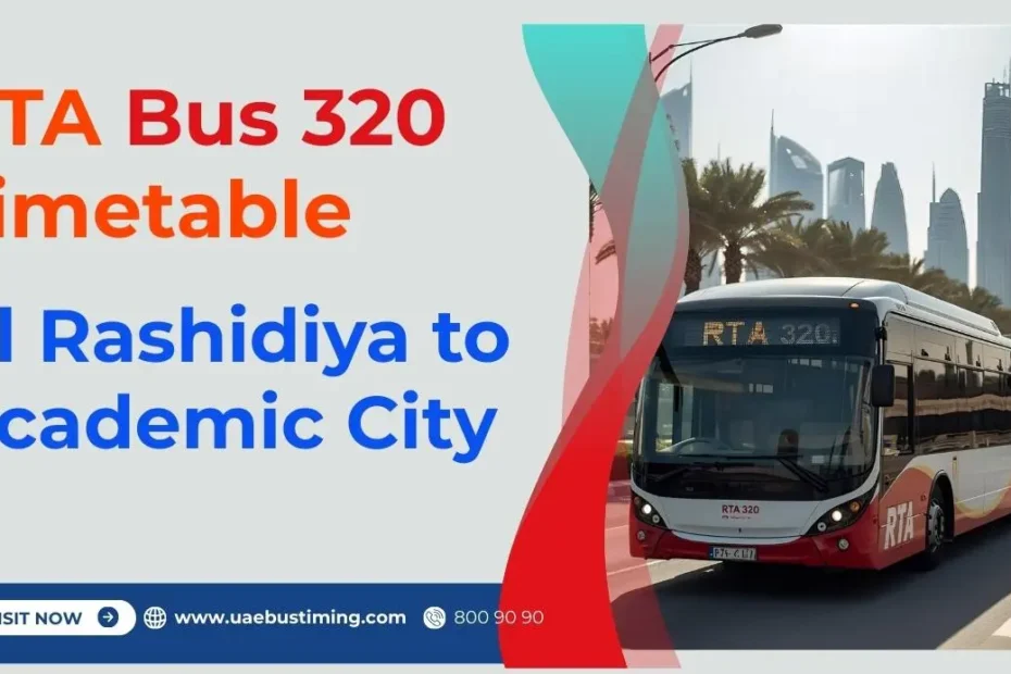 RTA Bus 320 Timetable: Al Rashidiya to Academic City