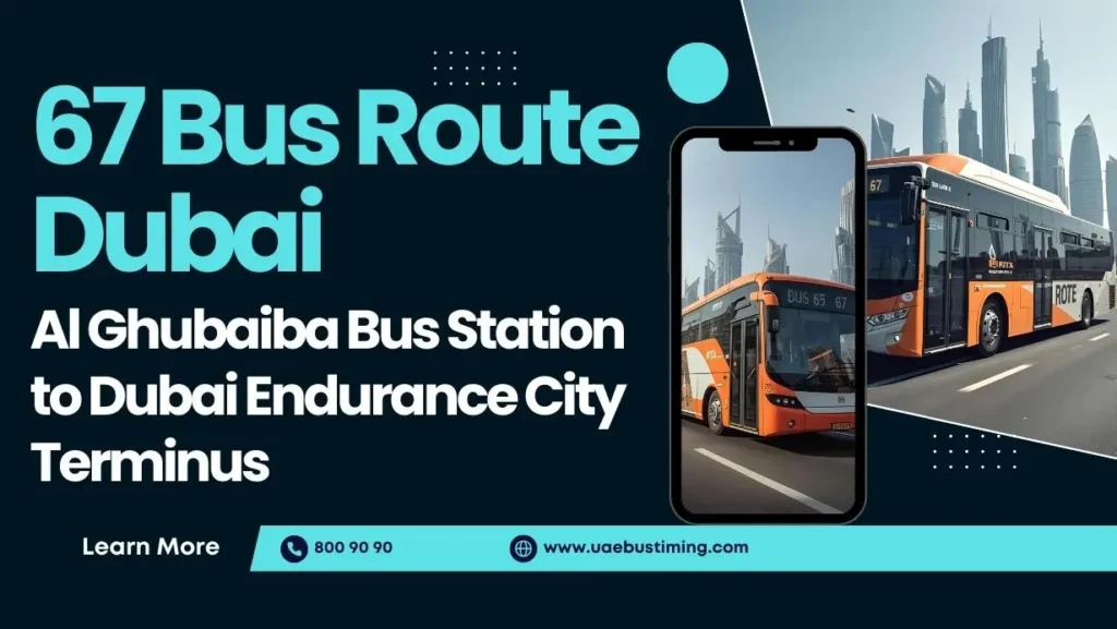 67 Bus Route Dubai: Al Ghubaiba Bus Station to Dubai Endurance City Terminus