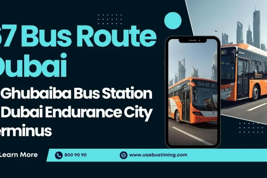 67 Bus Route Dubai: Al Ghubaiba Bus Station to Dubai Endurance City Terminus