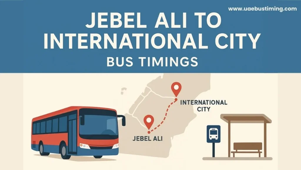 Jebel Ali to International City Bus Timings, Route, Fare and Practical Tips