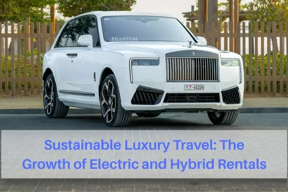 Sustainable Luxury Travel: The Growth of Electric and Hybrid Rentals