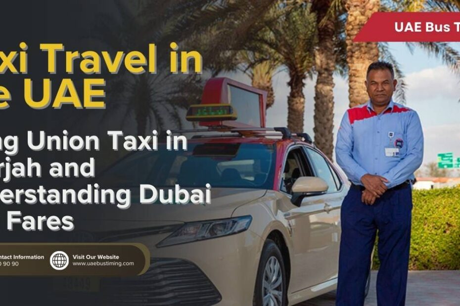 Taxi Travel in the UAE: Using Union Taxi in Sharjah and Understanding Dubai Taxi Fares